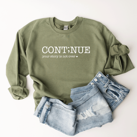 Continue. Your Story Isn't Over - Sweatshirt